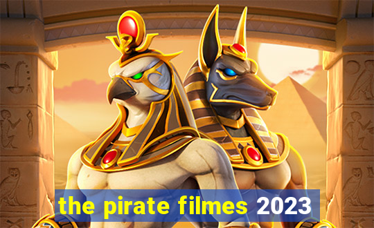 the pirate filmes 2023